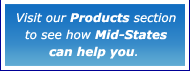 Visit our Products section to see how Mid-States can help you
